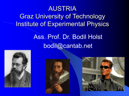 AUSTRIA Graz University of Technology Institute of Experimental Physics Ass. Prof. Dr. Bodil Holst bodil@cantab.net.