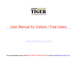User Manual for Visitors / Free Users  www.TenderTiger.com  To get immediate support call 98240 51600 or 93745 30073 or e-mail at sales@TenderTiger.com.