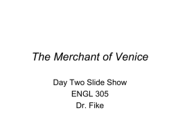 The Merchant of Venice Day Two Slide Show ENGL 305 Dr. Fike Review • MV includes a mixture of classical and Christian elements. • Although.