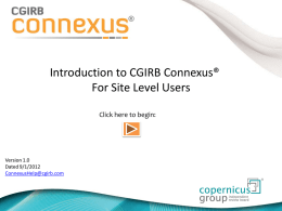 Introduction to CGIRB Connexus® For Site Level Users Click here to begin:  Version 1.0 Dated 9/1/2012 ConnexusHelp@cgirb.com.