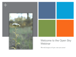 +  Welcome to the Open Sky Webinar We will begin at 6 pm- see you soon!