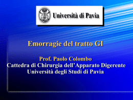 Emorragie del tratto GI Prof. Paolo Colombo Cattedra di Chirurgia dell&rsquo;Apparato Digerente Universit&agrave; degli Studi di Pavia.