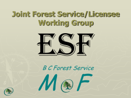 Joint Forest Service/Licensee Working Group  ESF B C Forest Service  M F ESF for Tenures Application Under  current legislation, licensees must submit reports to MoF under RESULTS.