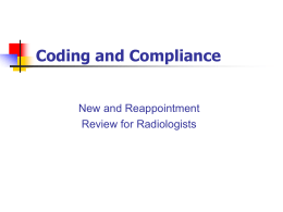 Coding and Compliance  New and Reappointment Review for Radiologists Course Objectives  The purpose of this course and its follow-on test is to provide radiologists.
