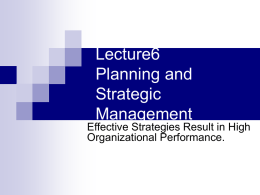 Lecture6 Planning and Strategic Management  Effective Strategies Result in High Organizational Performance.   Learning Outlines The concept of Planning , the means–end chain, MBO  The importance of Strategic Management 