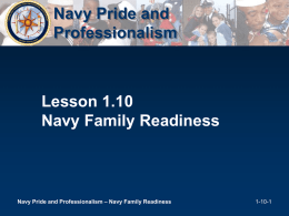 Navy Pride and Professionalism  Lesson 1.10 Navy Family Readiness  Navy Pride and Professionalism – Navy Family Readiness  1-10-1