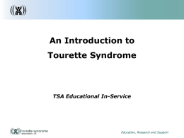 An Introduction to Tourette Syndrome  TSA Educational In-Service  Education, Research and Support   A Teacher’s Perspective I’ve come to the conclusion that I am the decisive element.