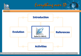 Everything over IP Introduction  Evolution  References InfoGLOBAL  Activities   InfoGLOBAL , S.A.     Spanish company focused on Engineering, Consulting and R+D on Telecommunications and Information Systems, founded in 1994. Main activities: • • • •      Consulting and.