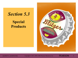 Section 5.3 Special Products  Copyright © 2013, 2009, 2006 Pearson Education, Inc.   Objective #1 Use FOIL in polynomial multiplication.  Copyright © 2013, 2009, 2006 Pearson Education,