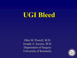 UGI Bleed  Obie M. Powell, M.D. Joseph A. Iocono, M.D. Department of Surgery University of Kentucky   Mr.