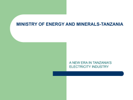 MINISTRY OF ENERGY AND MINERALS-TANZANIA  A NEW ERA IN TANZANIA’S ELECTRICITY INDUSTRY   INTRODUCTION         Ladies and Gentlemen, Distinguished members of the audience Yesterday while rushing to the.