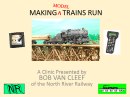 MAKING TRAINS RUN  A Clinic Presented by  BOB VAN CLEEF  of the North River Railway   A CLINIC in (4) parts This clinic will be presented.
