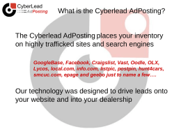 What is the Cyberlead AdPosting?  The Cyberlead AdPosting places your inventory on highly trafficked sites and search engines GoogleBase, Facebook, Craigslist, Vast, Oodle,