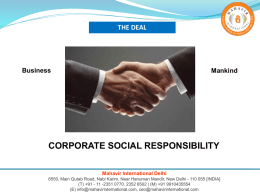 THE DEAL  Business  Mankind  CORPORATE SOCIAL RESPONSIBILITY Mahavir International Delhi 6550, Main Qutab Road, Nabi Karim, Near Hanuman Mandir, New Delhi - 110 055 [INDIA] (T)