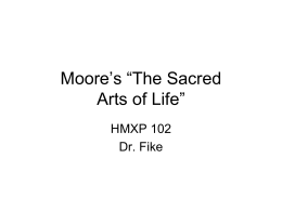 Moore’s “The Sacred Arts of Life” HMXP 102 Dr. Fike Announcemets • Your third paper is due on Monday in class. • Bring your laptop.