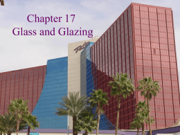 Chapter 17 Glass and Glazing   Glass Benefits of Using Glass Allows entry of natural light Provide “views” of exterior environment Entry of sunlight provides warmth  Disadvantages and/or.