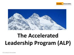 Crosby & Associates  The Accelerated Leadership Program (ALP) © Crosby & Associates   Crosby & Associates  • • • • • • • © Crosby & Associates  Historical Foundations Theoretical Basis Components Business Application Program Schedule Faculty Past Outcomes   Crosby &