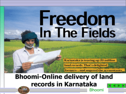 Bhoomi-Online delivery of land records in Karnataka Bhoomi   Sequencing of presentation         Importance of Land Records Problem of Manual System Benefits of Bhoomi Recent development in Bhoomi Spin effect.