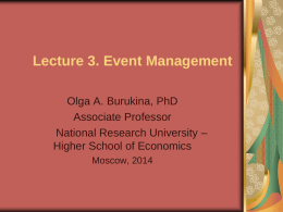 Lecture 3. Event Management Olga A. Burukina, PhD Associate Professor National Research University – Higher School of Economics Moscow, 2014