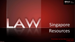 Singapore Resources Presentation by Carol Wee & Lee Su-Lin 25 May 2015   This tutorial serves as a basic introduction to Singapore law. The focus will be.