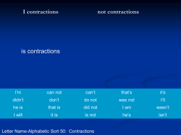 I contractions  not contractions  is contractions  I&rsquo;m  can not  can&rsquo;t  that&rsquo;s  it&rsquo;s  didn&rsquo;t  don&rsquo;t  do not  was not  I&rsquo;ll  he is  that is  did not  I am  wasn&rsquo;t  I will  it is  is not  he&rsquo;s  isn&rsquo;t  Letter Name-Alphabetic Sort 50: Contractions.