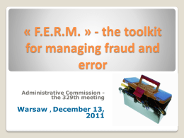 « F.E.R.M. » - the toolkit for managing fraud and error Administrative Commission the 329th meeting  Warsaw , December 13,  Elements of context & antecedents The methodology.