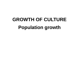 GROWTH OF CULTURE  Population growth Growth curve of culture • Semi-log plot  • Growth phases: lag, exponential, and stationary • Real lag phase: spores germination, physiological readjustment •