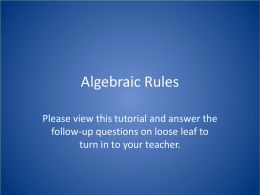 Algebraic Rules Please view this tutorial and answer the follow-up questions on loose leaf to turn in to your teacher.   Algebraic Rules Basics • Algebraic.