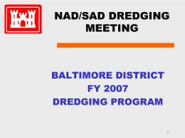 NAD/SAD DREDGING MEETING  BALTIMORE DISTRICT FY 2007 DREDGING PROGRAM Civil Works Baltimore District River and Harbor Projects.