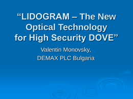 “LIDOGRAM – The New Optical Technology for High Security DOVE” Valentin Monovsky, DEMAX PLC Bulgaria.