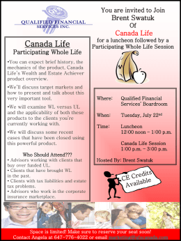 You are invited to Join  Brent Swatuk Of  Canada Life  Canada Life Participating Whole Life  for a luncheon followed by a Participating Whole Life Session  •You can expect.