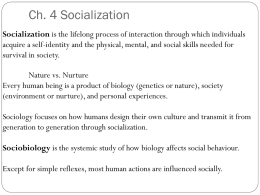 Ch. 4 Socialization Socialization is the lifelong process of interaction through which individuals acquire a self-identity and the physical, mental, and social.