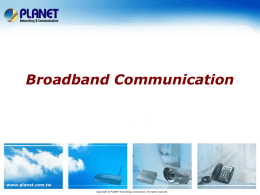 Broadband Communication  www.planet.com.tw Copyright © PLANET Technology Corporation. All rights reserved. Introduction   Product Overview    Product Features    Comparison    Solutions    Roadmap  www.planet.com.tw 2 / 49