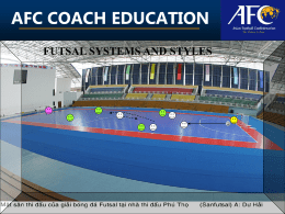 AFC COACH EDUCATION FUTSAL SYSTEMS AND STYLES AFC COACH EDUCATION DEFINITION AFC COACH EDUCATION DEFINITION Initial position of players. You need to establish a basic.