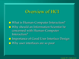 Overview of HCI       What is Human-Computer Interaction? Why should an Information Scientist be concerned with Human-Computer Interaction? Importance of Good User Interface Design Why user interfaces.