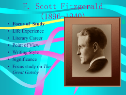 F. Scott Fitzgerald (1896-1940) • • • • • • •  Focus of Study Life Experience Literary Career Point of View Writing Style Significance Focus study on The Great Gatsby.