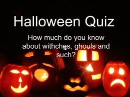 Halloween Quiz How much do you know about withches, ghouls and such? Halloween Quiz 1.
