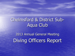 Chelmsford & District SubAqua Club 2013 Annual General Meeting  Diving Officers Report.