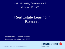 National Leasing Conference ALB October 19th, 2006  Real Estate Leasing in Romania  Harald Trinkl / Vasile Cristescu Bucharest, October 19th, 2006  A Member of Erste Bank-Group.