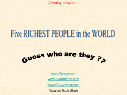 Aliwalay Network  www.Aliwalay.com www.Alqaimforce.com www.Qna.Aliwalay.com Wsalam Nadir Shah We Start with the 5th richest person in the WORLD  www.Aliwalay.com www.Alqaimforce.com www.Qna.Aliwalay.com Wsalam Nadir Shah.
