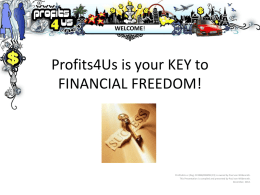 WELCOME!  Profits4Us is your KEY to FINANCIAL FREEDOM!  Profits4Us cc (Reg: CK1988/028091/23) is owned by Paul von Wildenrath. This Presentation is compiled and presented.