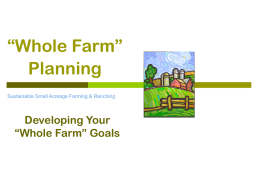 “Whole Farm” Planning Sustainable Small Acreage Farming & Ranching  Developing Your “Whole Farm” Goals.