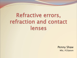 Penny Shaw MSc, FCOptom Types Effects Hypermetropia  Axial length too short or  refractive power too low  Light would focus behind retina  Accommodation needed to bring.