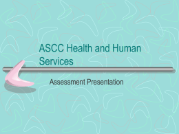 ASCC Health and Human Services Assessment Presentation •Mission  Statement:  The mission of the Health and Human Services Department is to support and prepare students who.