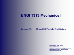 ENGI 1313 Mechanics I  Lecture 11:  2D and 3D Particle Equilibrium  Shawn Kenny, Ph.D., P.Eng. Assistant Professor Faculty of Engineering and Applied Science Memorial University of.