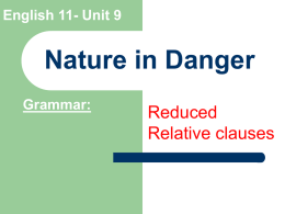 English 11- Unit 9  Nature in Danger Grammar:  Reduced Relative clauses Content 1.  Introduction  2.  Examples  3.  Exercises Introduction    Definition    Types of Reduced Relative Clause.