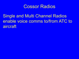 Cossor Radios Single and Multi Channel Radios enable voice comms to/from ATC to aircraft.