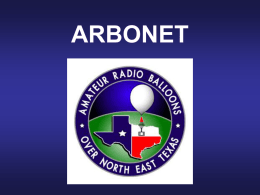 ARBONET ARBONET “A poor man’s space program” Primarily funded and spear-headed by: Doug Loughmiller – W5BL Michael Willett – K5NOT With support from several enthusiastic.