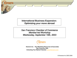 International Business Expansion: Optimizing your move abroad San Francisco Chamber of Commerce Member-led Workshop Wednesday, September 10th, 2003  Kemarra Inc.