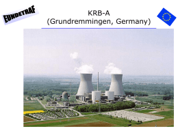 KRB-A (Grundremmingen, Germany) KRB-A General Description • Type:Boiling Water Reactor • Power: 250 MW(e)  • Started in 1966, shut down in 1977 • First commercial power.